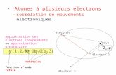 Atomes à plusieurs électrons –corrélation de mouvements électroniques: électron 1 électron 2 électron 3 noyau Approximation des électrons indépendants.