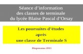 Séance dinformation des classes de terminale du lycée Blaise Pascal dOrsay Les poursuites détudes après une classe de Terminale S Diaporama 2011.
