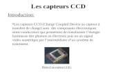Les capteurs CCD •Les capteurs CCD (Charge Coupled Device ou capteur à transfert de charge) sont des composants électroniques semi-conducteurs qui permettent.