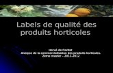 Labels de qualité des produits horticoles Hervé de Caritat Analyse de la commercialisation des produits horticoles. 2ème master – 2011-2012.