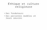 Éthique et culture religieuse •Des fondateurs •Des personnes modèles et leurs oeuvres.