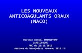 LES NOUVEAUX ANTICOAGULANTS ORAUX (NACO) Docteur manuel IMIANITOFF CARDIOLOGUE FMC du 21/11/2013 Arrivée du beaujolais nouveau 2013 !!!