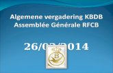 26/02/2014. Algemene vergadering KBDB Assemblée Générale RFCB STATUTAIRE  1. Inbreuk op de Plichtenleer (achter gesloten deuren) Infraction au Code de.