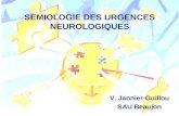 SEMIOLOGIE DES URGENCES NEUROLOGIQUES V. Jannier-Guillou SAU Beaujon.