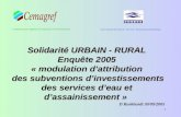 1 Solidarité URBAIN - RURAL Enquête 2005 Enquête 2005 « modulation d’attribution des subventions d’investissements des services d’eau et d’assainissement.