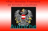 Autriche •Par: Amélie Froment et Kristel Gauthier.Par: Amélie Froment et Kristel Gauthier.