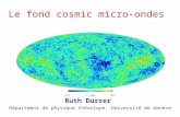 Le fond cosmic micro-ondes Ruth Durrer Départment de physique théorique, Université de Genève.