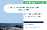 FORMATION POWERPOINT 2007/2010 LA FORMATION SUR MESURE Intervenant Jean Marc HOAREAU.