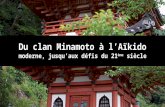 Du clan Minamoto à l’Aïkido moderne, jusqu’aux défis du 21 ème siècle.