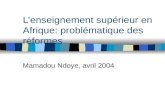 L’enseignement supérieur en Afrique: problématique des réformes Mamadou Ndoye, avril 2004.