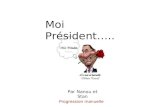 Moi Président….. Progression manuelle Par Nanou et Stan.