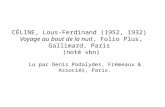 CÉLINE, Lous-Ferdinand (1952, 1932) Voyage au bout de la nuit, Folio Plus, Gallimard, Paris (noté vbn) Lu par Denis Podalydes, Frémeaux & Associés, Paris.