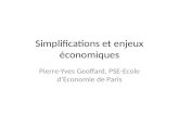 Simplifications et enjeux économiques Pierre-Yves Geoffard, PSE-Ecole d’Economie de Paris.