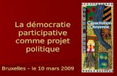 La démocratie participative comme projet politique Bruxelles – le 10 mars 2009.