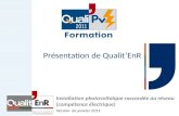 Présentation de Qualit’EnR Installation photovoltaïque raccordée au réseau (compétence électrique) Version de janvier 2011.