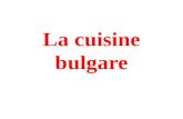 La cuisine bulgare. La cuisine bulgare est l`une des plus savoureuses d`Europe. Elle combine d`un côté la riche influence culinaire oriéntale et de l`autre.