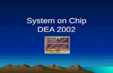 System on Chip DEA 2002. Evolution du marché Plus en plus présent dans le quotidien –Ordinateurs, PDA –GSM,GPRS,UMTS, GPS –TV numérique –Electronique.