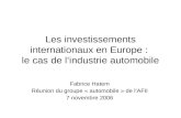 Les investissements internationaux en Europe : le cas de l’industrie automobile Fabrice Hatem Réunion du groupe « automobile » de l’AFII 7 novembre 2006.