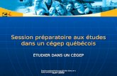 Session préparatoire aux études dans un cégep québécois ÉTUDIER DANS UN CÉGEP Juin 2009.