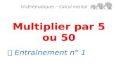 Multiplier par 5 ou 50 Mathématiques – Calcul mental  Entraînement n° 1.