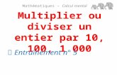 Multiplier ou diviser un entier par 10, 100, 1 000 Mathématiques – Calcul mental  Entraînement n° 5.
