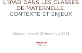 L’IPAD DANS LES CLASSES DE MATERNELLE CONTEXTE ET ENJEUX Dieppe, mercredi 27 novembre 2013.
