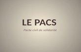 LE PACS Pacte civil de solidarité. Présentation Définition :