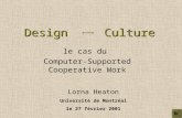 Design Culture le cas du Computer-Supported Cooperative Work Lorna Heaton Université de Montréal le 27 février 2001.