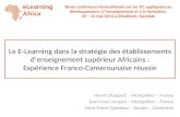 Le E-Learning dans la stratégie des établissements d’enseignement supérieur Africains : Expérience Franco-Camerounaise réussie Hervé Chappert – Montpellier.