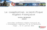 Troisième Conférence Algéro-Française de l’Enseignement Supérieur et de la Recherche Alger, le 21 janvier 2014 La coopération scientifique Algéro-Française.