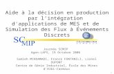 1 Aide à la décision en production par l’intégration d'applications de MES et de Simulation des Flux à Événements Discrets Journée SCMIP Agen-LAPS, 19.