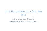 Une Escapade du côté des Jets Aéro-club des Courlis Meistratzheim – Aout 2012.