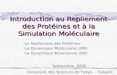 Introduction au Repliement des Protéines et à la Simulation Moléculaire Le Repliement des Protéines La Dynamique Moléculaire (DM) Le Dynamique Brownienne.