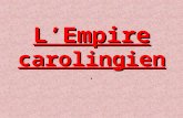L’Empire carolingien L’Empire carolingien..  Comparez cette carte avec celle de votre manuel page 46.