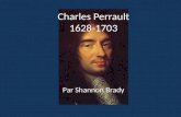 Charles Perrault 1628-1703 Par Shannon Brady. Introduction Ecrivain Membre d’Académie française Querelle des Anciens et des Modernes.