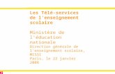 Les Télé-services de l’enseignement scolaire Ministère de l’éducation nationale Direction générale de l’enseignement scolaire, MISSI Paris, le 22 janvier.