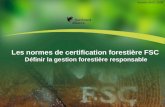 Définir la gestion forestière responsable Les normes de certification forestière FSC Définir la gestion forestière responsable Version:09-02-2008.