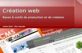 Création web Bases & outils de production et de création Création web Bases & outils de production et de création Année 2012 – Eric Giraudin.