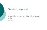 Gestion de projet Quatrième partie : Planification et suivi 2005-2006.
