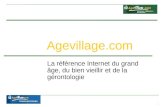 1 Agevillage.com La référence Internet du grand âge, du bien vieillir et de la gérontologie.