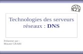 1 Technologies des serveurs réseaux : DNS Présenter par : Mounir GRARI.