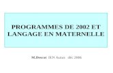 PROGRAMMES DE 2002 ET LANGAGE EN MATERNELLE M.Descot IEN Autun déc 2006.