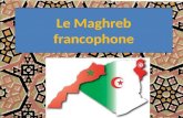 Le Maghreb francophone. Le Maghreb consiste des pays en Afrique du nord qui font partie du monde arabe. Le Maghreb francophone consiste des pays maghrébins.