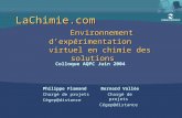 LaChimie.com Environnement d’expérimentation virtuel en chimie des solutions Colloque AQPC Juin 2004 Philippe Flamand Chargé de projets Cégep@distance.