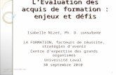 L’Évaluation des acquis de formation : enjeux et défis Isabelle Nizet, Ph. D. consultante LA FORMATION, facteurs de réussite, stratégies d’avenir Centre.