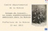 Comité départemental de la Nièvre Groupe de travail: Le corps expéditionnaire américain dans la Nièvre Préfecture de la Nièvre 23 mai 2013 Collection Archives.