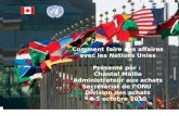 Comment faire des affaires avec les Nations Unies Présenté par : Chantal Maille Administrateur aux achats Secrétariat de l’ONU Division des achats 4-5.
