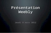 Présentation Weebly Jeudi 8 mars 2012. Pourquoi vouloir créer un site ou un blogue?