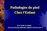 Pathologies du pied Chez l’Enfant Dr. B. Dohin, Pr. Kohler. Service de chirurgie pédiatrique, Hôpital E. Herriot, Lyon.