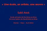 « Une école, un artiste, une œuvre » Saïd Atek Ecole primaire de Ferrières-en-Bray Circonscription de Neufchâtel-en-Bray Février – Mars – Avril 2012.
